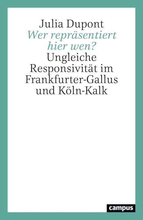 Buchtitel von Julia Dupont: "Wer repräsentiert hier wen? Ungleiche Responsivität im Frankfurter-Gallus und Köln-Kalk". Grünen Kante.