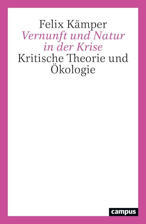 „Felix Kämper: Vernunft und Natur in der Krise – Kritische Theorie und Ökologie.“ Weiße Fläche mit pinkem Rand.