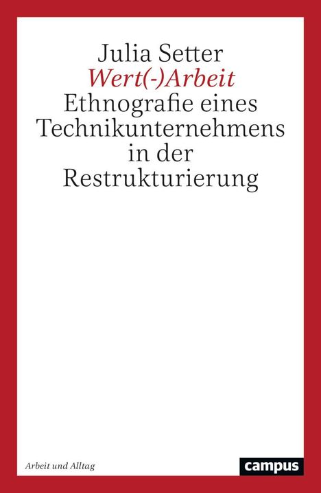 „Julia Setter, Wert(-)Arbeit: Ethnografie eines Technikunternehmens in der Restrukturierung“. Roter Rahmen, Campus-Logo.