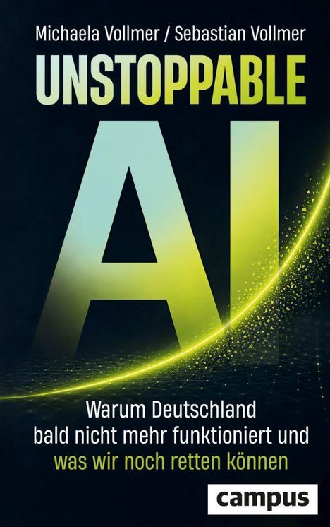 Titel: "Unstoppable AI". Untertitel: "Warum Deutschland bald nicht mehr funktioniert und was wir noch retten können."