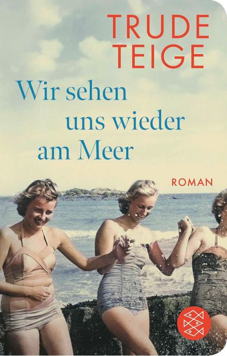 Text: "Trude Teige. Wir sehen uns wieder am Meer. Roman." Drei Frauen in Bademode am Strand, halten sich an den Händen.