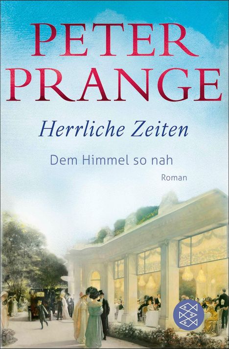 "PETER PRANGE, Herrliche Zeiten, Dem Himmel so nah, Roman". Illustration eines eleganten Gartencafés um 1900.