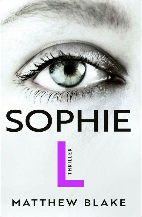 Text: "SOPHIE L THRILLER MATTHEW BLAKE". Großes Auge in Nahaufnahme.