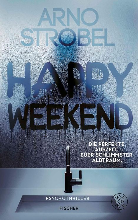 Text „ARNO STROBEL, HAPPY WEEKEND, DIE PERFEKTE AUSZEIT, EUER SCHLIMMSTER ALBTRAUM, PSYCHOTHRILLER, FISCHER“. Nass beschlagene Oberfläche, schwarze Armatur unten.