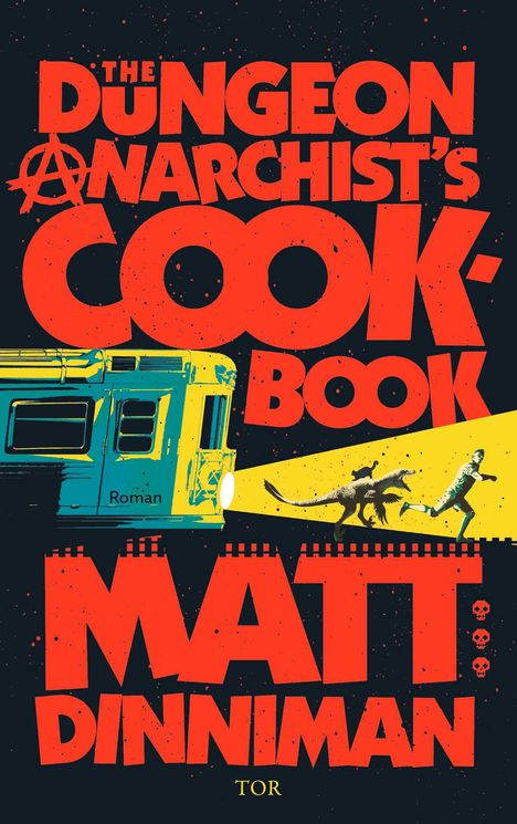 Der Text lautet: "The Dungeon Anarchist's Cookbook. Roman. Matt Dinniman. TOR." Links Zug, rechts Läufer und Dinosaurier im Lichtkegel.