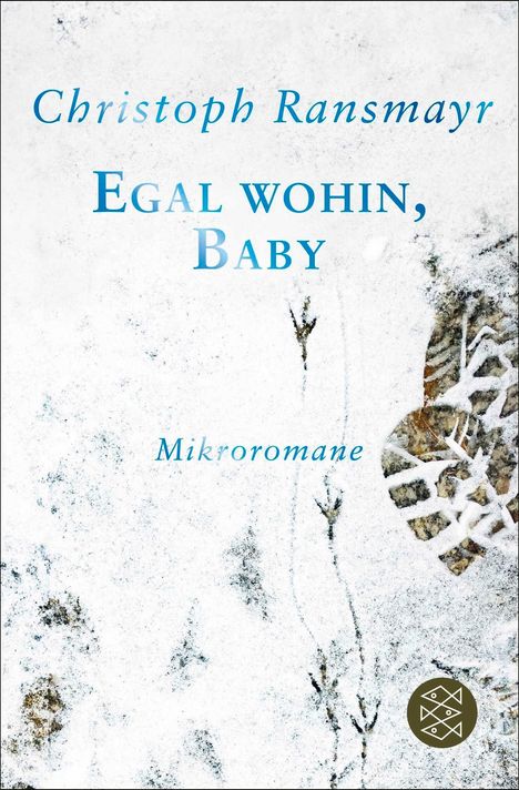 Text: Christoph Ransmayr, Egal wohin, Baby, Mikroromane. Hintergrund: Schneebedeckter Boden mit Fuß- und Vogelschritten.