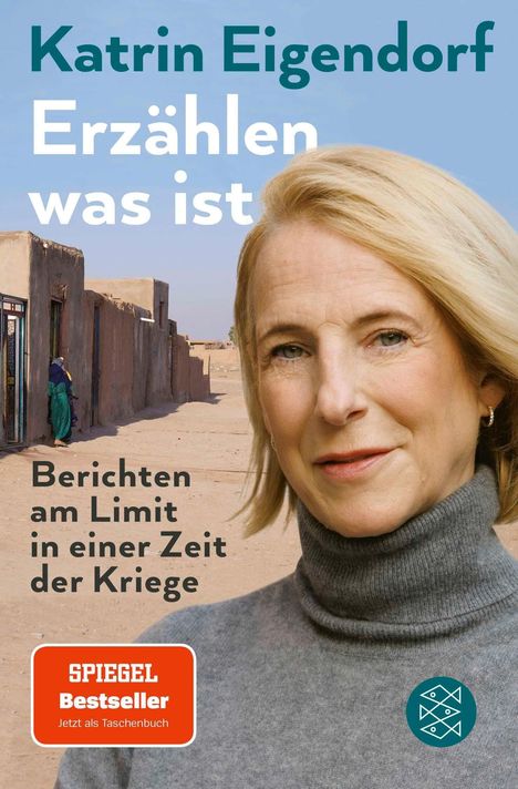 „Katrin Eigendorf. Erzählen was ist. Berichten am Limit in einer Zeit der Kriege.“ Frau vor Wüstenkulisse. SPIEGEL Bestseller.