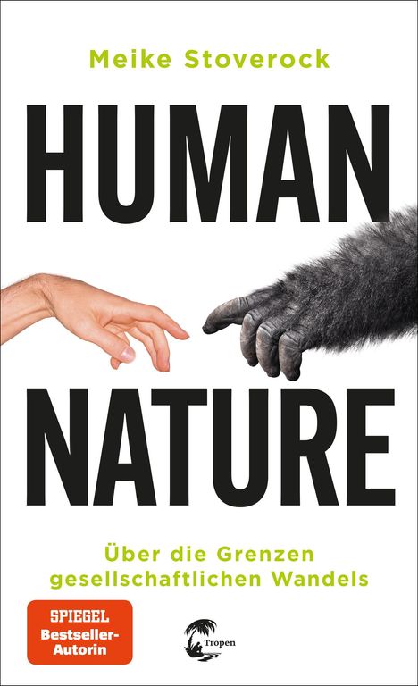 "Meike Stoverock. HUMAN NATURE. Über die Grenzen gesellschaftlichen Wandels. SPIEGEL Bestseller-Autorin. Tropen Logo. Eine menschliche Hand streckt sich einer Affenhand entgegen."