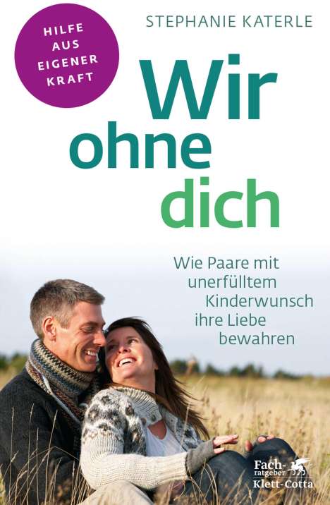 Stephanie Katerle: Wir ohne dich - Wie Paare mit unerfülltem Kinderwunsch ihre Liebe bewahren (Fachratgeber Klett-Cotta), Buch