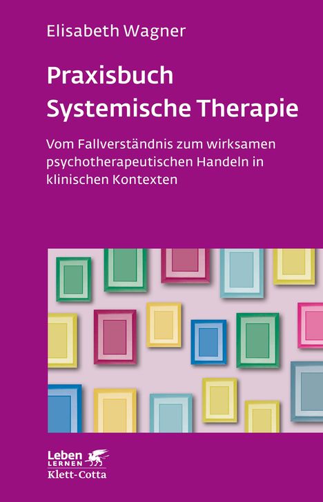 Elisabeth Wagner: Praxisbuch Systemische Therapie (Leben Lernen, Bd. 313), Buch