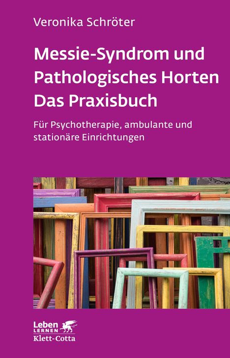 Veronika Schröter: Messie-Syndrom und Pathologisches Horten - Das Praxisbuch (Leben Lernen, Bd. 332), Buch