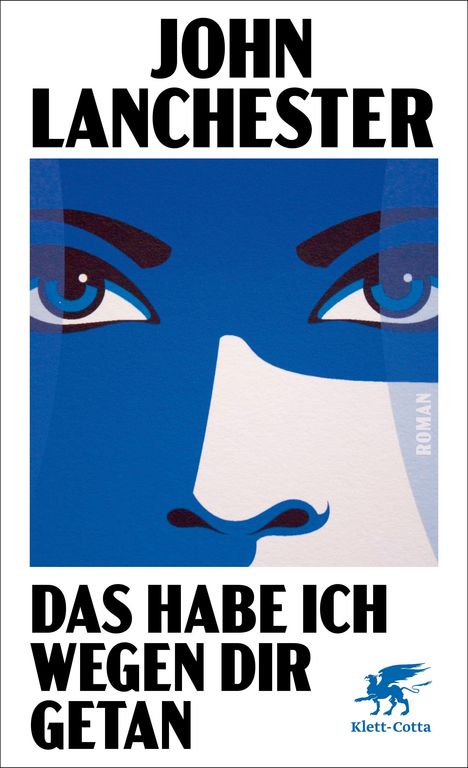 "JOHN LANCHESTER | DAS HABE ICH WEGEN DIR GETAN | Roman | Klett-Cotta." Illustration: blaues Gesicht mit intensiven Augen.
