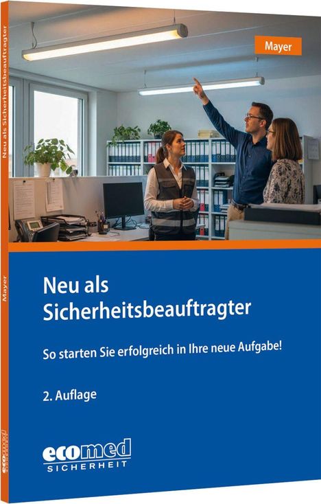 "Neu als Sicherheitsbeauftragter. So starten Sie erfolgreich in Ihre neue Aufgabe! 2. Auflage. ecomed SICHERHEIT."