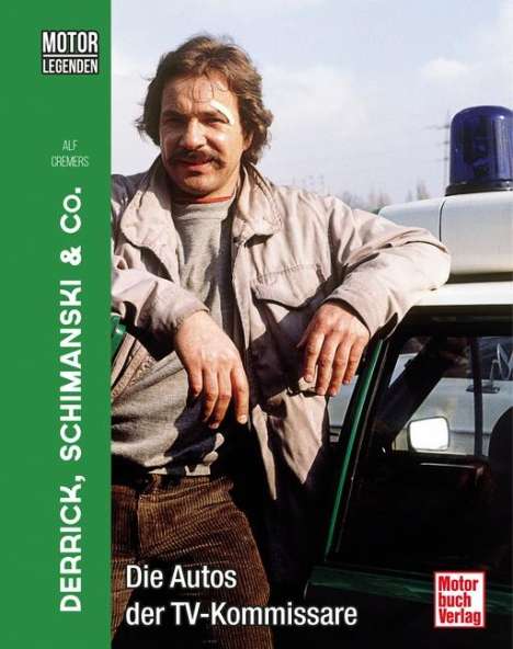 Alf Cremers: Motorlegenden - Derrick, Schimanski &amp; Co., Buch
