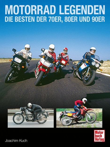 Titel: Motorrad Legenden - Die besten der 70er, 80er und 90er. Unten: Joachim Kuch. Logo: Motorbuch Verlag. Oben: Fünf Motorräder auf Straße. Unten: Zwei Bilder von Motorrädern.