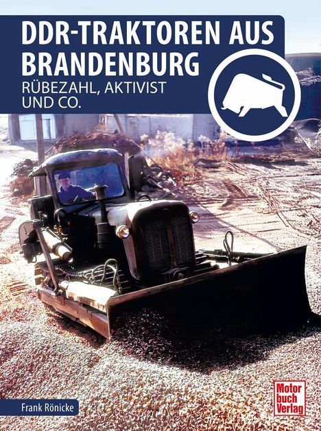 „DDR-Traktoren aus Brandenburg: Rübezahl, Aktivist und Co.“ Ein Traktor fährt durch Schotter. Logo des Motorbuch Verlags.