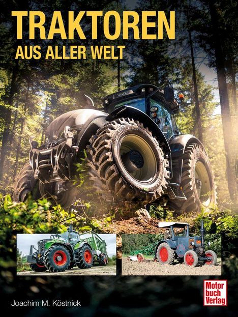 „Traktoren aus aller Welt“. Joachim M. Köstnick. Großer Traktor im Wald. Zwei kleinere Bilder von Traktoren unten.