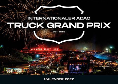 "INTERNATIONALER ADAC TRUCK GRAND PRIX EST. 1986. Kalender 2027. Wer wenn nicht Ihr." Feuerwerk und Festivalatmosphäre.