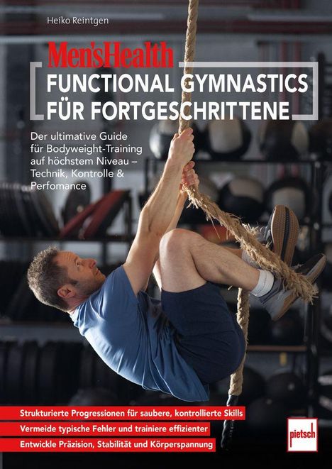 "Men's Health. Functional Gymnastics für Fortgeschrittene. Strukturierte Progressionen, vermeide Fehler, entwickle Präzision."