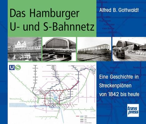 Alfred B. Gottwaldt: Das Hamburger U- und S-Bahnnetz, Buch