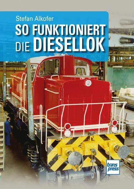 Stefan Alkofer: So funktioniert die Diesellok, Buch
