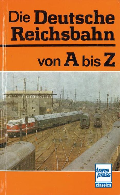 Kirsche (Hrsg., Hans-Joachim: Die Deutsche Reichsbahn von A bis Z, Buch