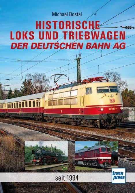**HISTORISCHE LOKS UND TRIEBWAGEN DER DEUTSCHEN BAHN AG seit 1994** Michael Dostal. Bild: Züge auf Gleisen, blaues transpress-Logo.