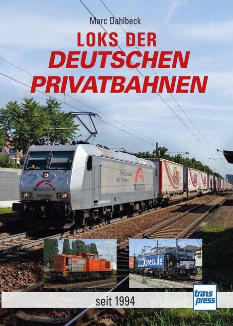 "Loks der Deutschen Privatbahnen", "Marc Dahlbeck", "seit 1994", Logo "transpress". Lokomotiven auf Gleisen, sommerliche Umgebung.
