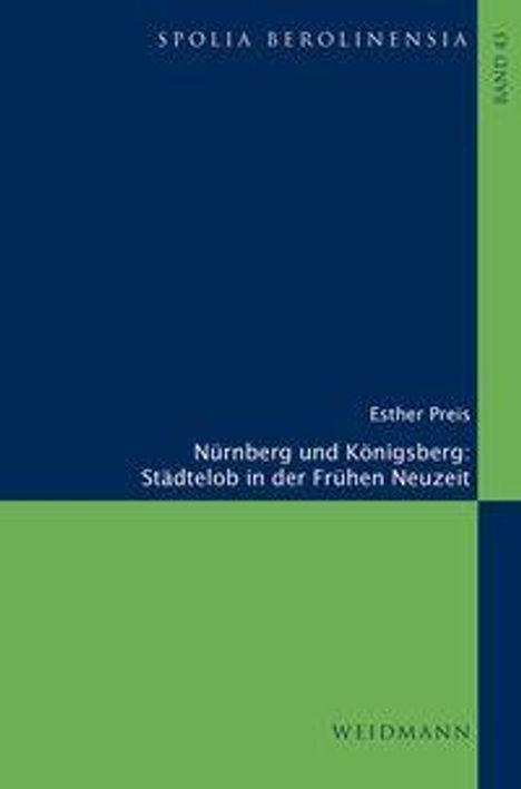 Oben steht "Spolia Berolinensia". In der Mitte: "Esther Preis, Nürnberg und Königsberg: Städtelob in der Frühen Neuzeit". Unten "Weidmann". Links dunkelblau, rechts grün.
