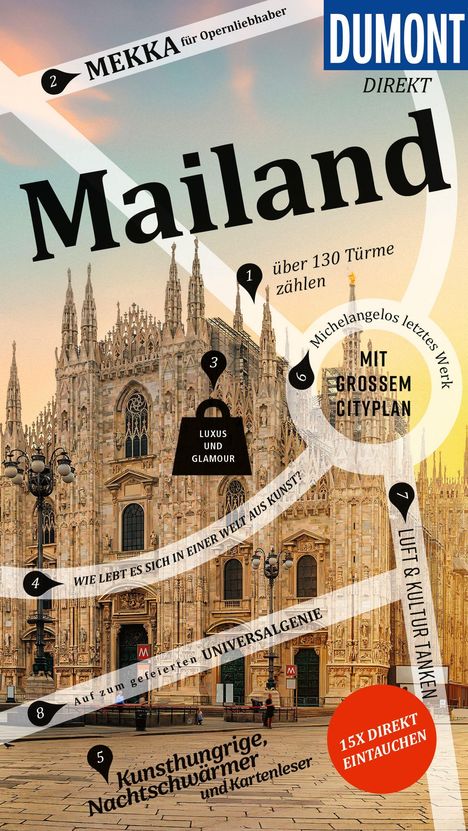 DUMONT DIREKT Mailand. 2 Mekka für Opernliebhaber. 1 über 130 Türme zählen. 3 Luxus und Glamour. 5 Kunsthungrige und Nachtschwärmer.