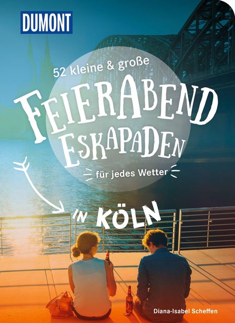 Diana-Isabel Scheffen: 52 kleine &amp; große Feierabend-Eskapaden in Köln, Buch