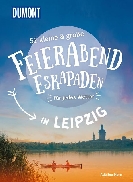 Adelina Horn: 52 kleine &amp; große Feierabend-Eskapaden in Leipzig, Buch