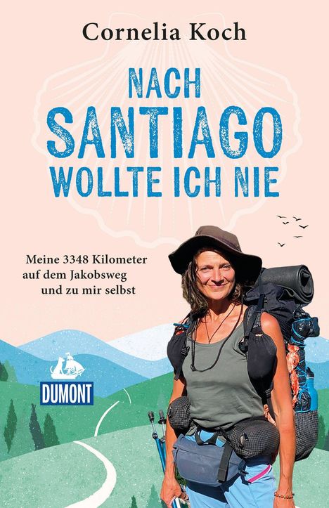 Titel: "Nach Santiago wollte ich nie", Autorin: Cornelia Koch. Untertitel: "Meine 3348 Kilometer auf dem Jakobsweg und zu mir selbst." Unten eine Frau mit Rucksack.