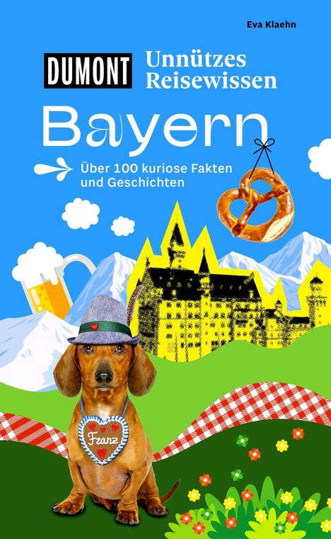 Buchtitel: "Unnützes Reisewissen Bayern", mit Dackel, Brezel und bayerischem Schloss vor Alpenhintergrund.