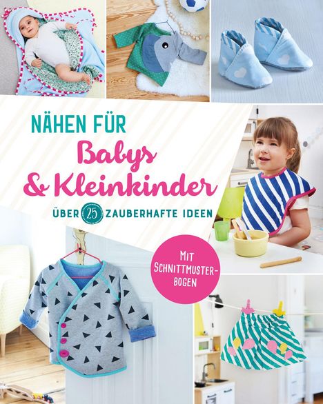 Nähen für Babys und Kleinkinder. Über 25 zauberhafte Ideen, Buch