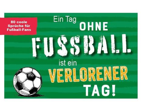Ein Tag ohne Fußball ist ein verlorener Tag!, Buch