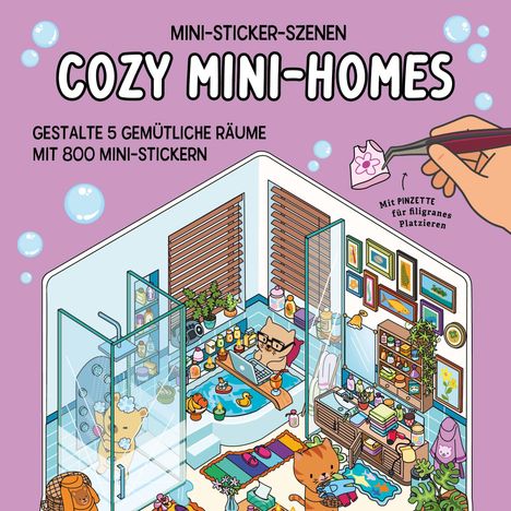 Text: "MINI-STICKER-SZENEN COZY MINI-HOMES. Gestalte 5 gemütliche Räume mit 800 Mini-Stickern. Mit Pinzette für filigranes Platzieren."

Illustration: Ein buntes Badezimmer mit Tieren und Pflanzen.