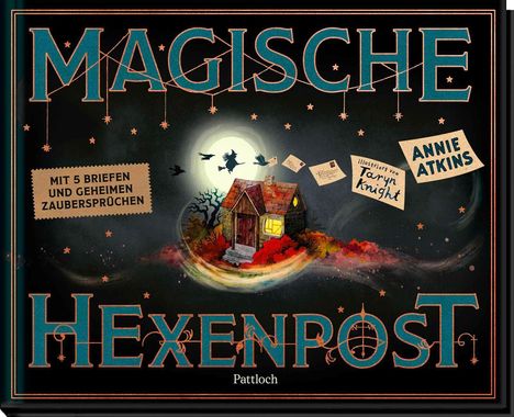 „MAGISCHE HEXENPOST“, „Mit 5 Briefen und geheimen Zaubersprüchen“, „Annie Atkins“, „Illustriert von Taryn Knight“ auf Nachtkulisse mit Hütte.