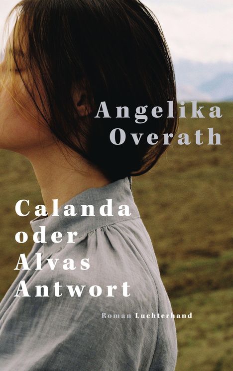 Angelika Overath: Calanda oder Alvas Antwort, Buch