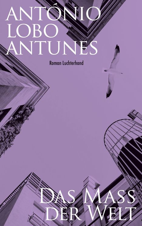 „António Lobo Antunes, Roman Luchterhand, Das Maß der Welt“. Gebäude und Möwe am Himmel, lila Farbtöne.