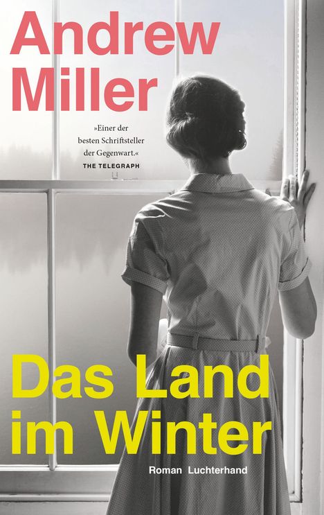Andrew Miller, "Das Land im Winter", "Einer der besten Schriftsteller der Gegenwart" - The Telegraph. Frau blickt aus dem Fenster.