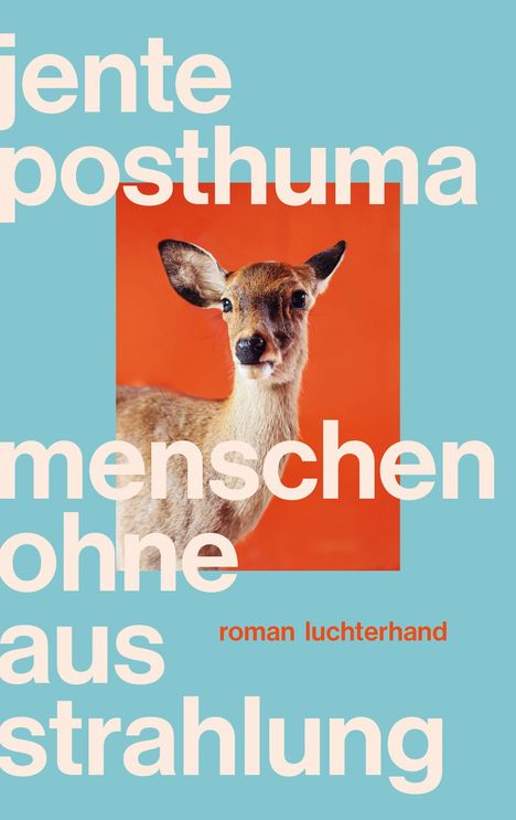 Text: "jente posthuma menschen ohne ausstrahlung roman luchterhand". 
Ein Reh vor rotem Hintergrund auf blauem Rahmen.