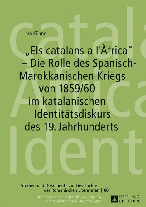 Ina Kühne: «Els catalans a l¿Àfrica» ¿ Die Rolle des Spanisch-Marokkanischen Kriegs von 1859/60 im katalanischen Identitätsdiskurs des 19. Jahrhunderts, Buch