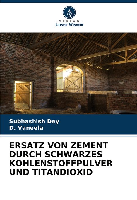 Subhashish Dey: Ersatz Von Zement Durch Schwarzes Kohlenstoffpulver Und Titandioxid, Buch