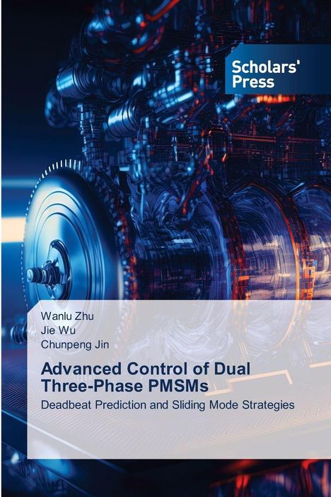 Wanlu Zhu: Advanced Control of Dual Three-Phase PMSMs, Buch
