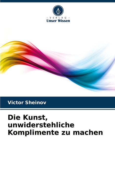 Victor Sheinov: Die Kunst, unwiderstehliche Komplimente zu machen, Buch