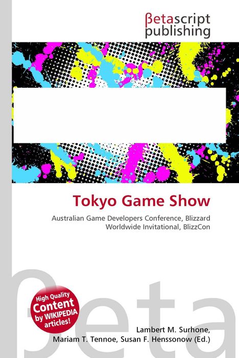 Text: "Tokyo Game Show, Australian Game Developers Conference, Blizzard Worldwide Invitational, BlizzCon."  

Logo: Betascript Publishing.  

Bunte Farbkleckse und Punkte.