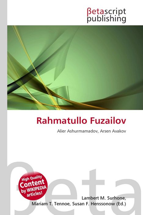 Text: "Rahmatullo Fuzailov", "Alier Ashurmamadov, Arsen Avakov", "High Quality Content by Wikipedia articles!" Logo: "Betascript publishing". Hintergrund mit grünen und gelben abstrakten Formen.