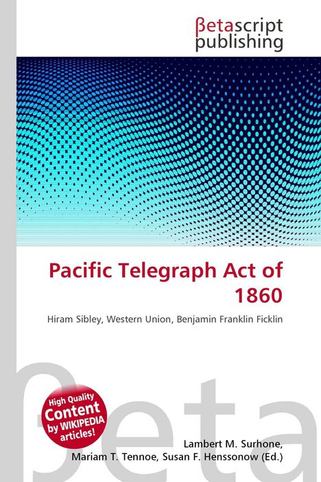 Text: „Pacific Telegraph Act of 1860. Hiram Sibley, Western Union, Benjamin Franklin Ficklin.” Grafik: Bunte Punktmuster.