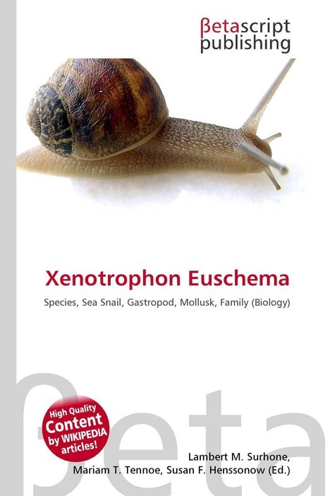 "Xenotrophon Euschema", darunter "Species, Sea Snail, Gastropod, Mollusk, Family (Biology)". Oben rechts "Betascript Publishing". Im Bild ist eine Schnecke zu sehen.